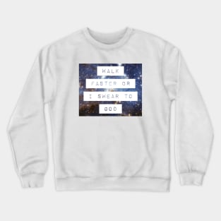 Walk faster galaxy Crewneck Sweatshirt